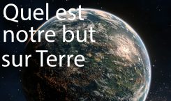 quel est notre but sur terre